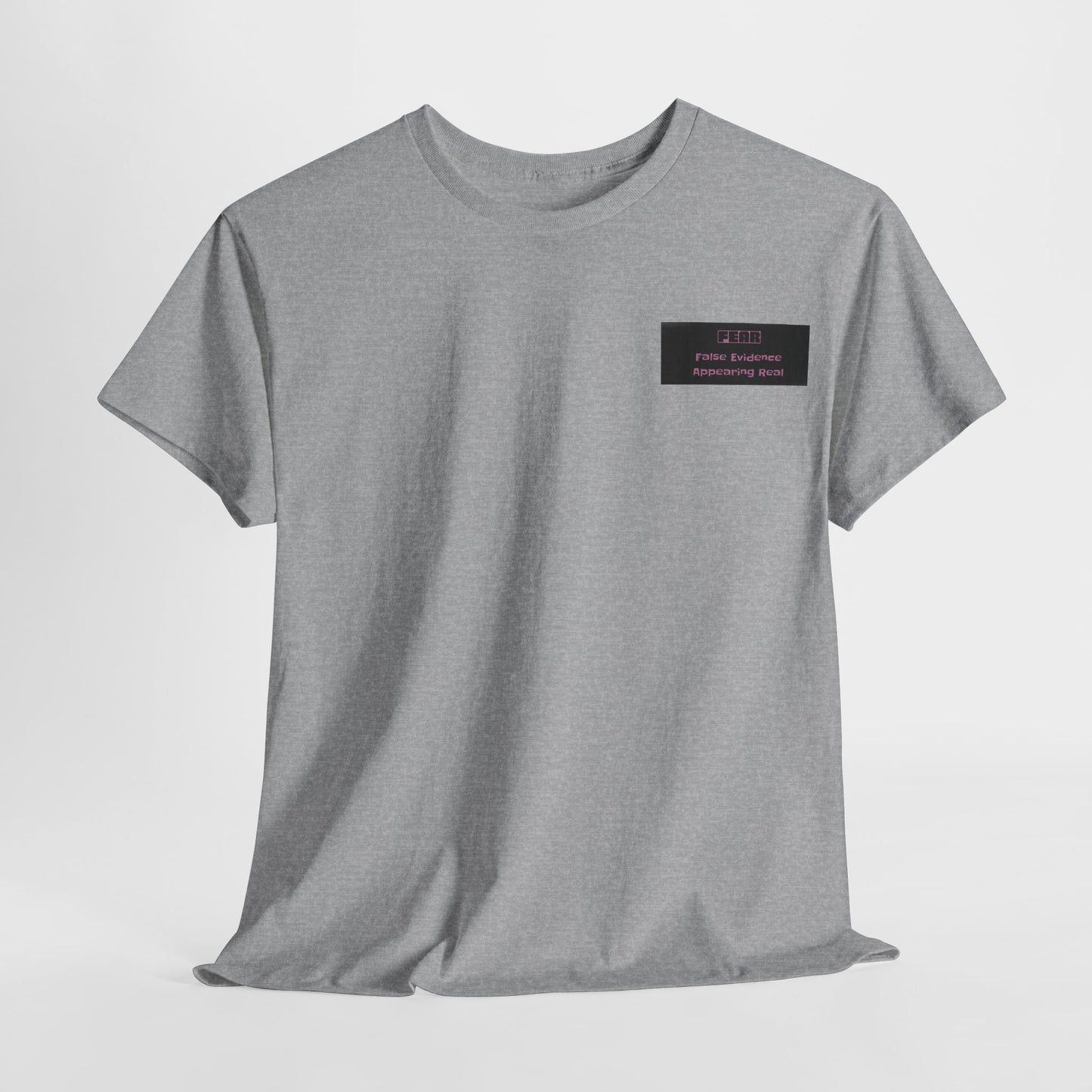 Tee - FEAR False Evidence Appearing Real T-Shirt